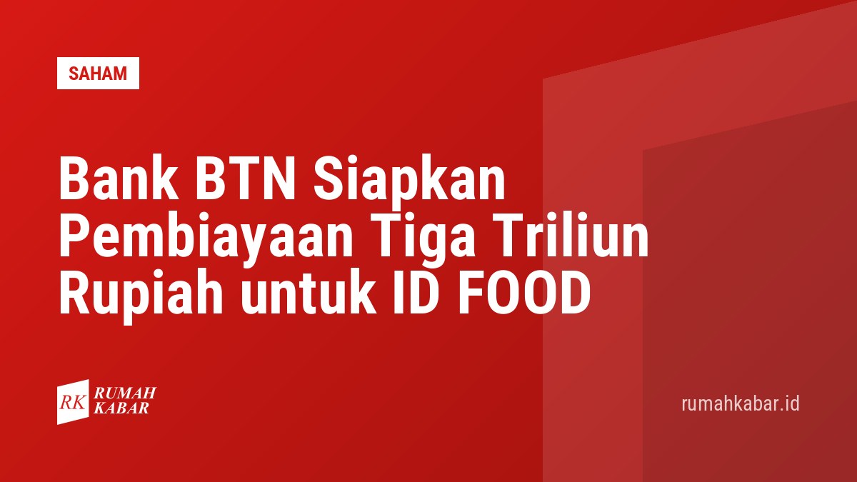 Bank BTN Siapkan Pembiayaan Tiga Triliun Rupiah untuk ID FOOD