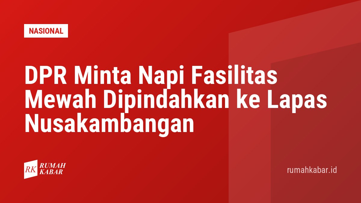 DPR Minta Napi Fasilitas Mewah Dipindahkan ke Lapas Nusakambangan