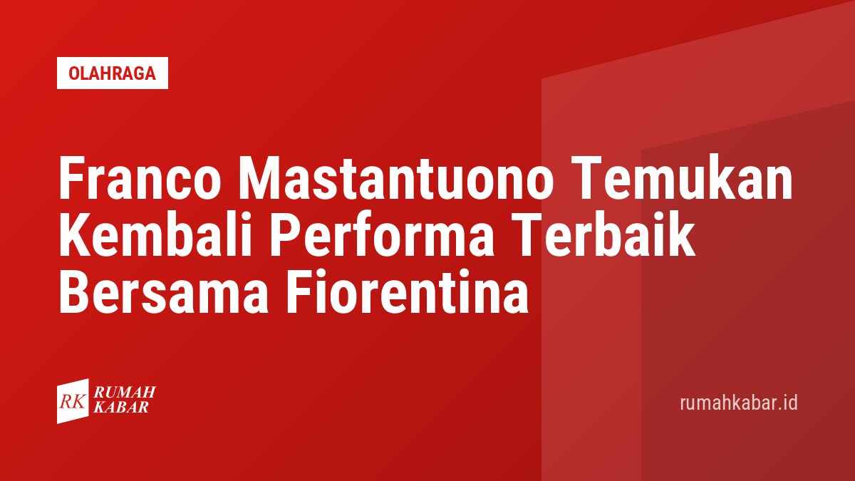Franco Mastantuono Temukan Kembali Performa Terbaik Bersama Fiorentina