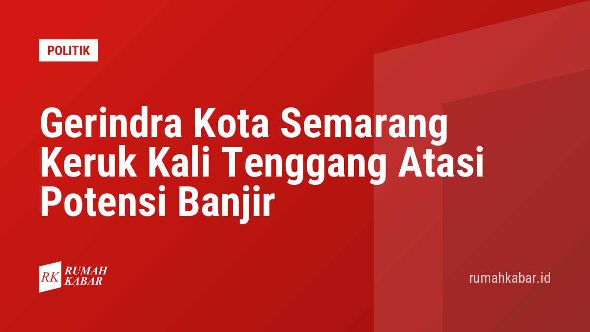 Gerindra Kota Semarang Keruk Kali Tenggang Atasi Potensi Banjir