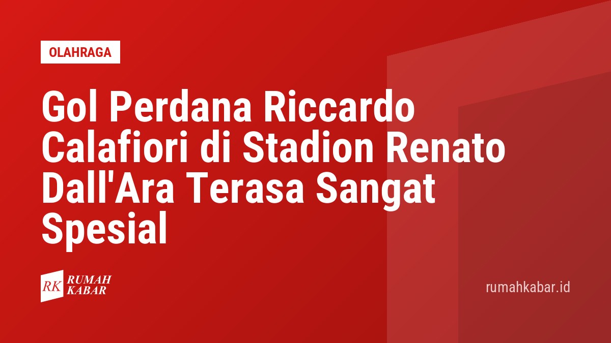 Gol Perdana Riccardo Calafiori di Stadion Renato Dall'Ara Terasa Sangat Spesial