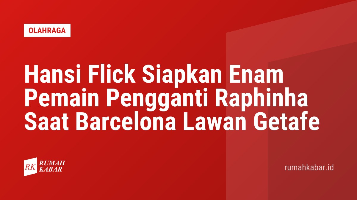Hansi Flick Siapkan Enam Pemain Pengganti Raphinha Saat Barcelona Lawan Getafe