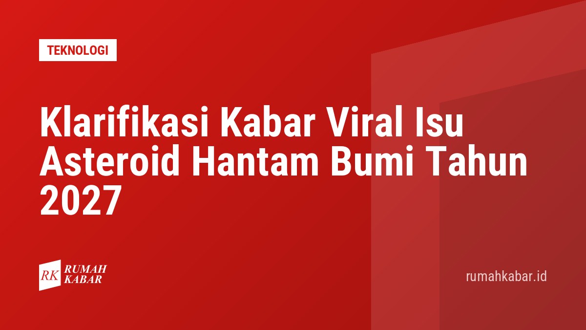 Klarifikasi Kabar Viral Isu Asteroid Hantam Bumi Tahun 2027