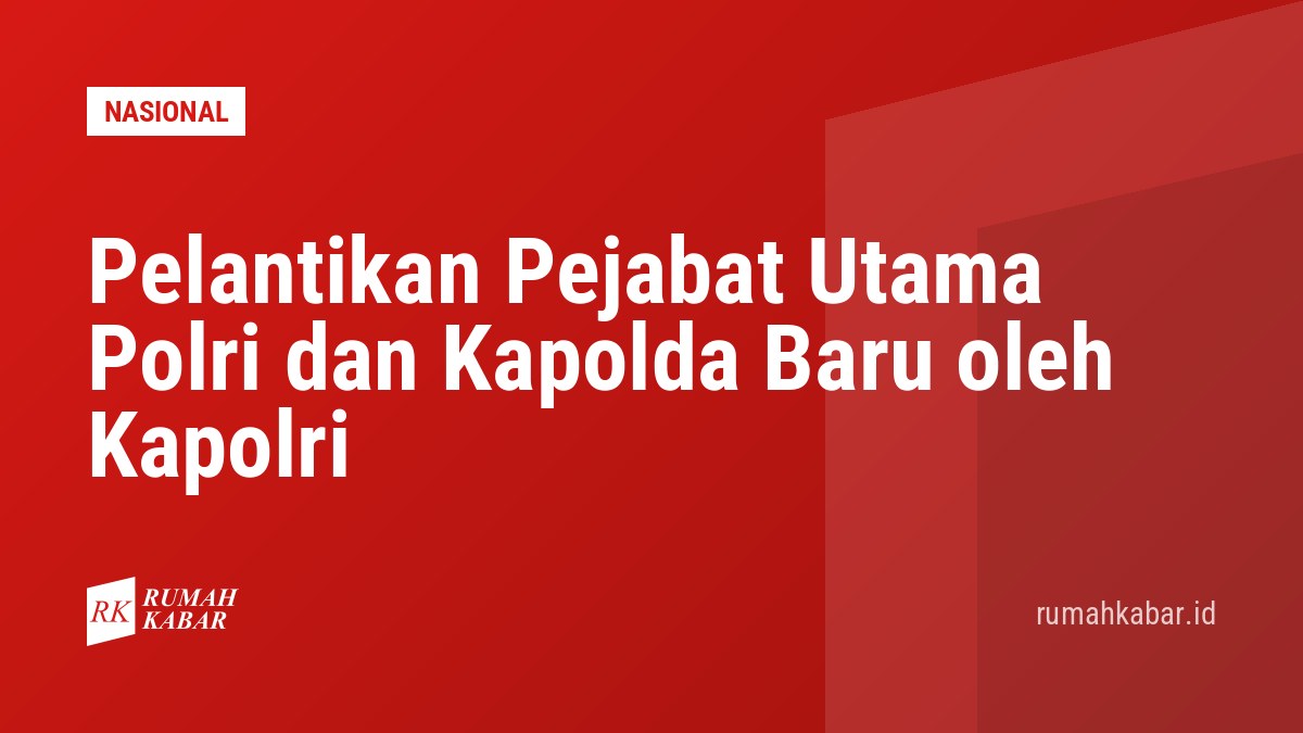 Pelantikan Pejabat Utama Polri dan Kapolda Baru oleh Kapolri