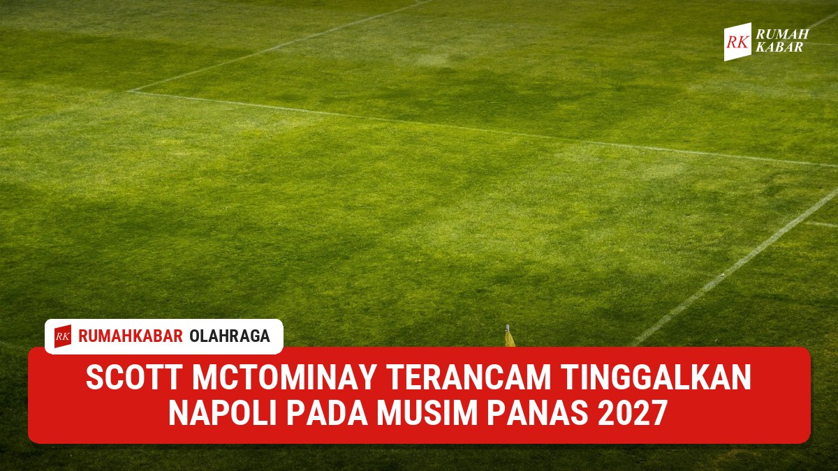 Ilustrasi: Scott McTominay dilaporkan berpotensi hengkang dari Napoli pada musim panas 2027 akibat kendala kesepakatan gaji baru