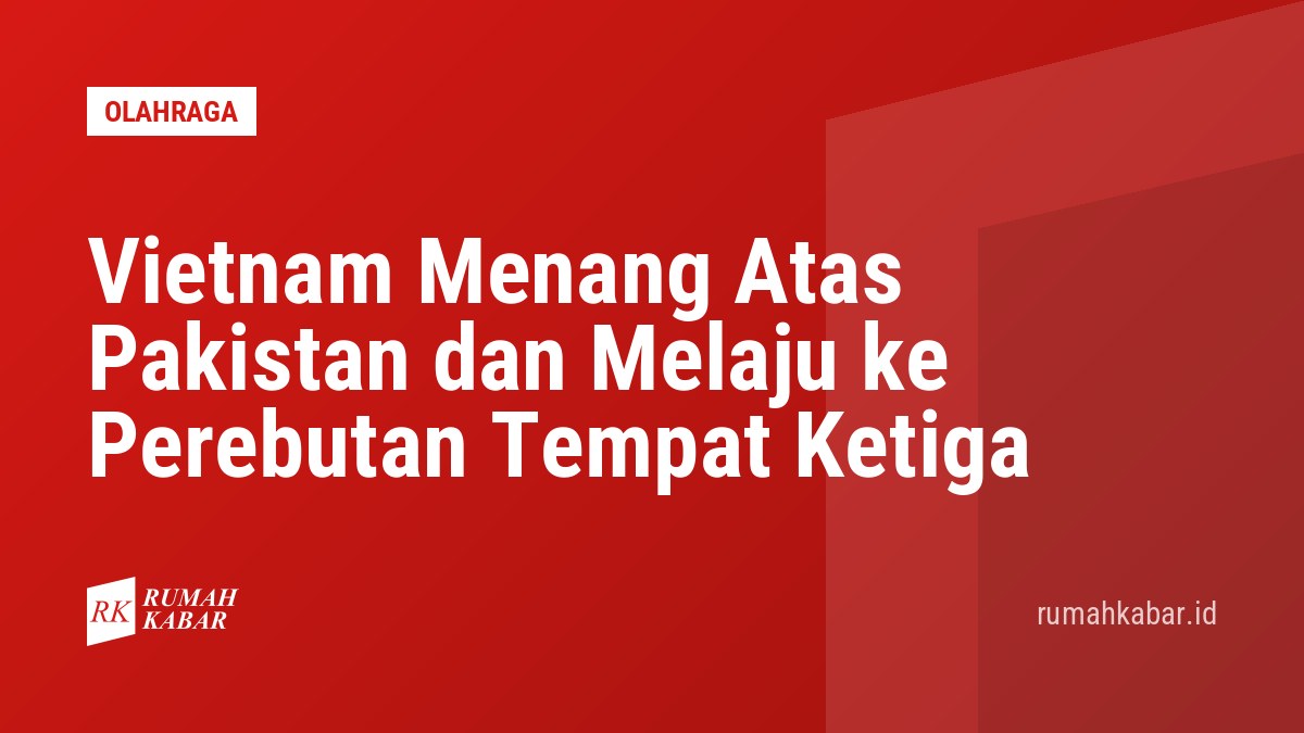 Vietnam Menang Atas Pakistan dan Melaju ke Perebutan Tempat Ketiga